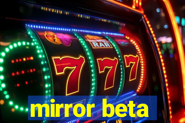 mirror beta